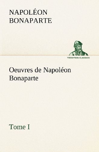 Cover for Napoléon Bonaparte · Oeuvres De Napoléon Bonaparte, Tome I. (Tredition Classics) (French Edition) (Pocketbok) [French edition] (2012)