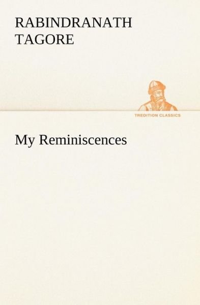Cover for Rabindranath Tagore · My Reminiscences (Tredition Classics) (Paperback Book) (2012)
