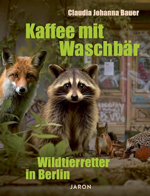 Kaffee mit Waschbär - Claudia Johanna Bauer - Książki - Jaron - 9783897738959 - 21 maja 2024