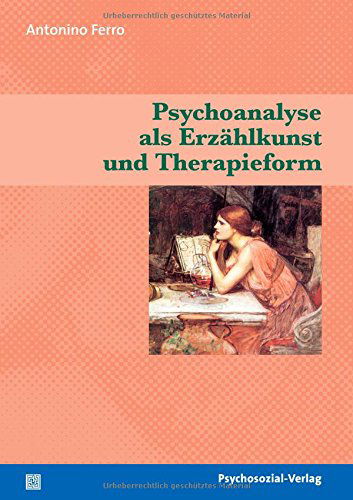 Psychoanalyse Als Erzählkunst Und Therapieform - Antonino Ferro - Kirjat - Psychosozial-Verlag - 9783898067959 - sunnuntai 1. helmikuuta 2009