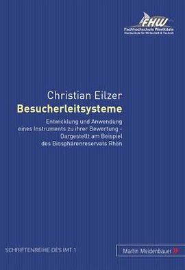 Cover for Christian Eilzer · Besucherleitsysteme: Entwicklung Und Anwendung Eines Instruments Zu Ihrer Bewertung - Dargestellt Am Beispiel Des Biosphaerenreservats Rhoen - Schriftenreihe Des Instituts Fuer Management Und Tourismus ( (Paperback Book) [German edition] (2007)