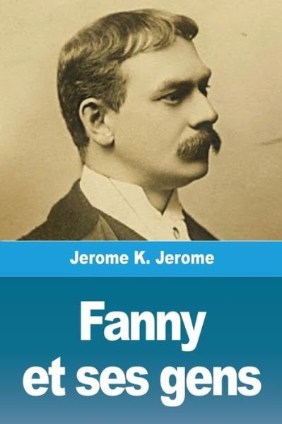 Cover for Jerome Klapka Jerome · Fanny Et Ses Gens (Paperback Book) (2020)