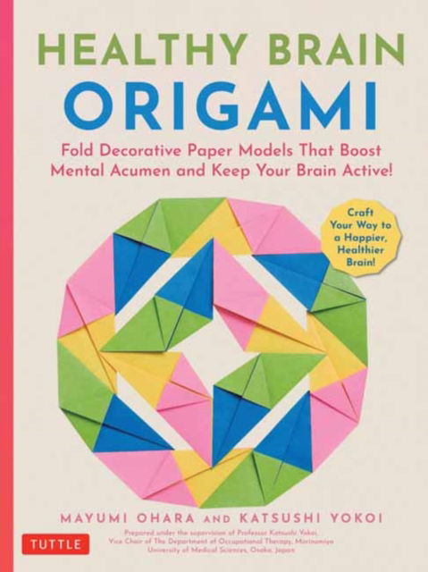 Cover for Mayumi Ohara · Healthy Brain Origami: Fold Decorative Paper Models that Boost Mental Acumen and Keep Your Brain Active! (Craft a Happier, Healthier Brain!) (Paperback Book) (2025)