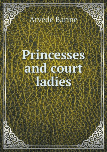 Cover for Arvede Barine · Princesses and Court Ladies (Paperback Book) (2013)