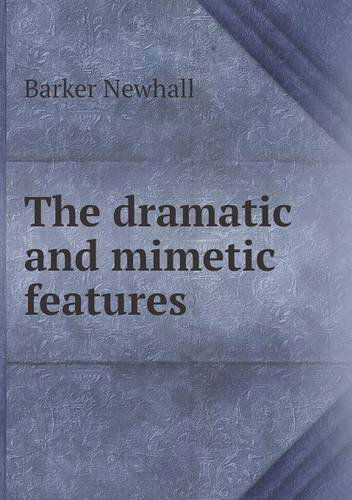 Cover for Barker Newhall · The Dramatic and Mimetic Features (Paperback Book) (2013)