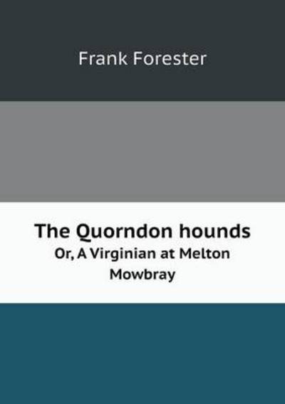 Cover for Frank Forester · The Quorndon Hounds Or, a Virginian at Melton Mowbray (Paperback Book) (2013)