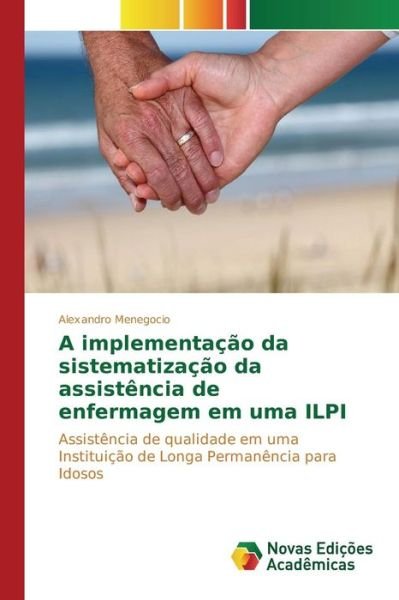 Cover for Menegocio Alexandro · A Implementacao Da Sistematizacao Da Assistencia De Enfermagem Em Uma Ilpi (Paperback Book) (2015)