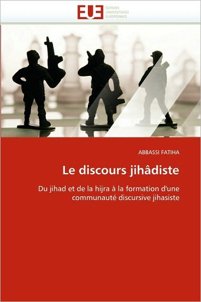 Cover for Abbassi Fatiha · Le Discours Jihâdiste: Du Jihad et De La Hijra À La Formation D'une Communauté Discursive Jihasiste (Paperback Book) [French edition] (2018)