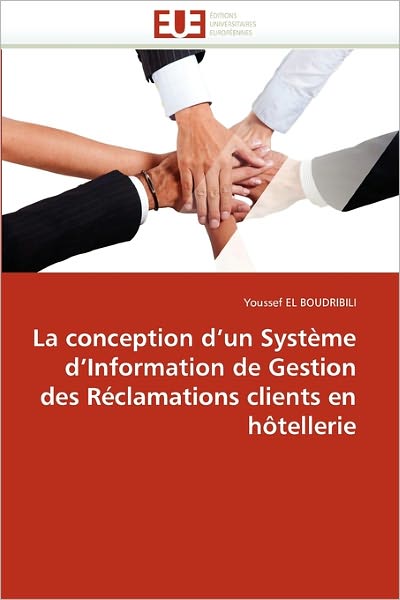 Cover for Youssef El Boudribili · La Conception D'un Système D'information De Gestion Des Réclamations Clients en Hôtellerie (Paperback Book) [French edition] (2018)