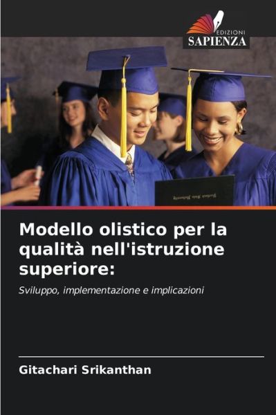 Modello olistico per la qualita nell'istruzione superiore - Gitachari Srikanthan - Books - Edizioni Sapienza - 9786203482959 - October 5, 2021