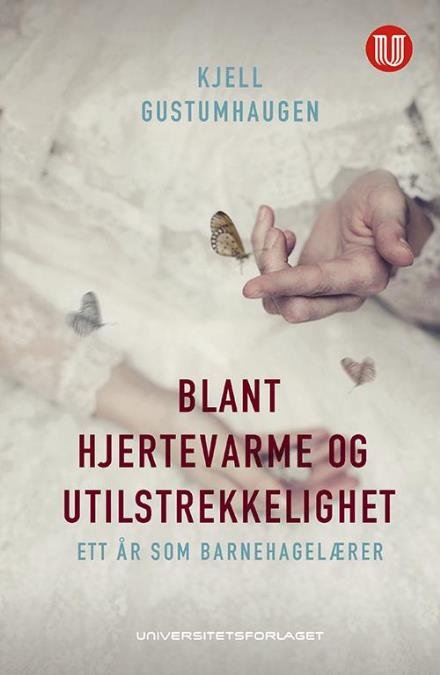 Blant hjertevarme og utilstrekkelighet : ett år som barnehagelærer - Gustumhaugen Kjell - Books - Universitetsforlaget - 9788215021959 - October 8, 2013