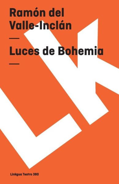 Luces De Bohemia (Teatro) (Spanish Edition) - Ramon Del Valle-inclan - Bøker - Linkgua - 9788498974959 - 2014