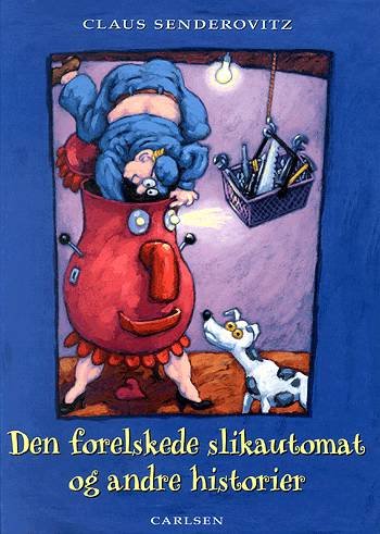 Cover for Claus Senderovitz · Den forelskede slikautomat og andre historier (Book) [1º edição] (2004)