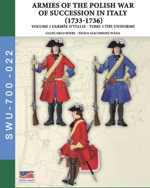 The War of the Polish succession in Italy 1733-1736 - Vol. 1 The Armee d'Italie: Tome 3: uniforms - Giancarlo Boeri - Books - Luca Cristini Editore (Soldiershop) - 9788893278959 - September 29, 2022