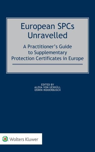 Alexa Von Uexkull · European SPCs Unravelled: A Practitioner's Guide to Supplementary Protection Certificates in Europe (Hardcover bog) (2018)