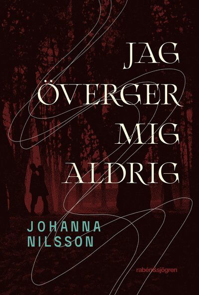 Jag överger mig aldrig - Johanna Nilsson - Bøker - Rabén & Sjögren - 9789129734959 - 19. august 2022