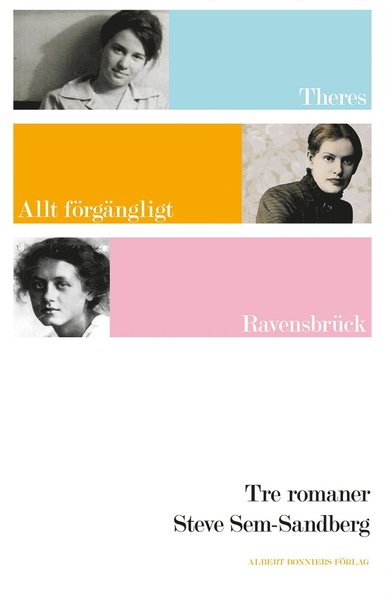 Cover for Steve Sem-Sandberg · Tre romaner : Theres ; Allt förgängligt är bara en bild ; Ravensbrück (ePUB) (2011)