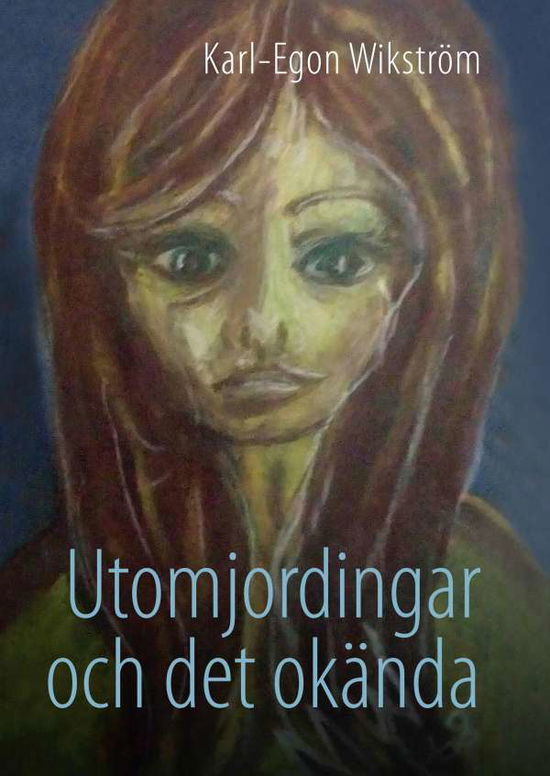 Cover for Karl-Egon Wikström · Utomjordingar och det okända : ur min blogg (Hardcover Book) (2019)