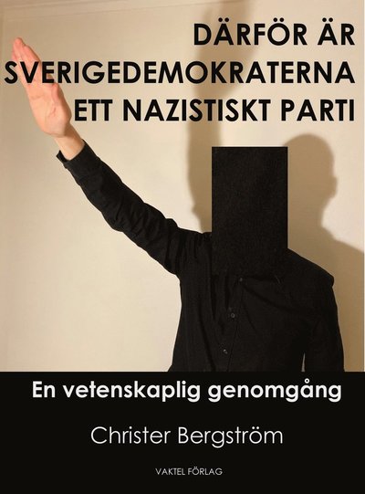 Cover for Christer Bergström · Därför är Sverigedemokraterna ett nazistiskt parti : en vetenskaplig genomgång (Hardcover Book) (2022)