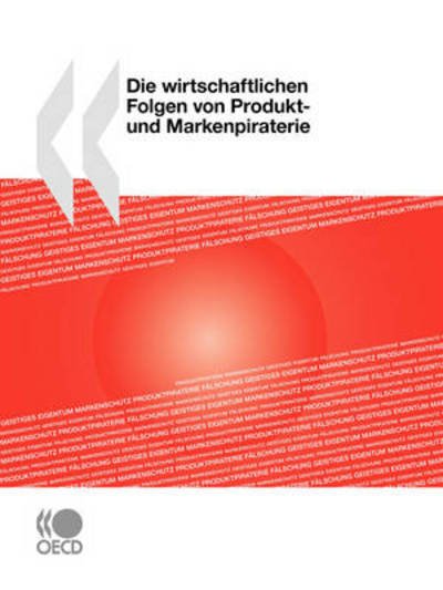 Cover for Oecd Organisation for Economic Co-operation and Develop · Die Wirtschaftlichen Folgen Von Produkt- Und Markenpiraterie (Pocketbok) [German edition] (2008)