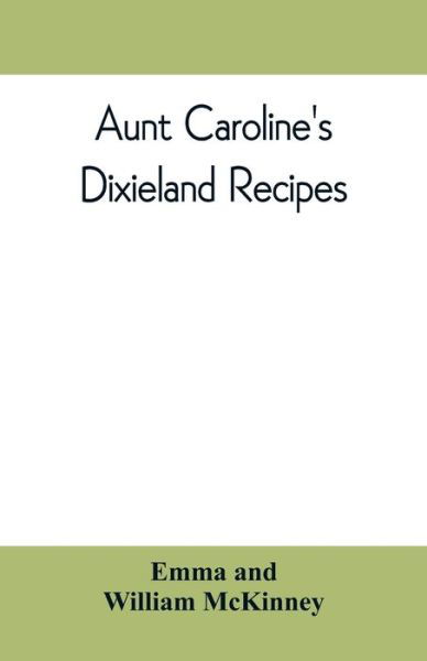 Aunt Caroline's Dixieland recipes - Emma - Libros - Alpha Edition - 9789353809959 - 10 de agosto de 2019