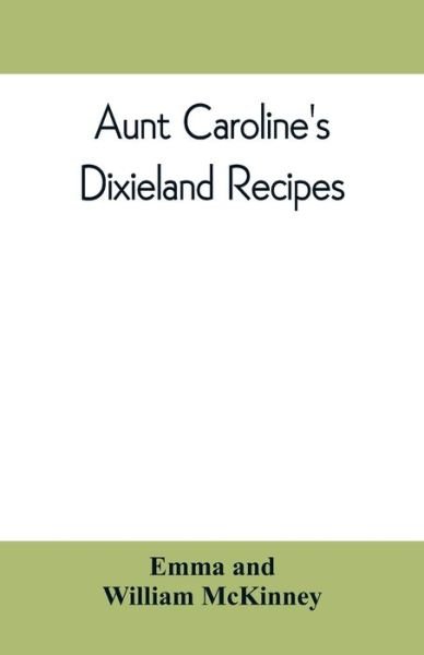 Aunt Caroline's Dixieland recipes - Emma - Bøger - Alpha Edition - 9789353809959 - 10. august 2019