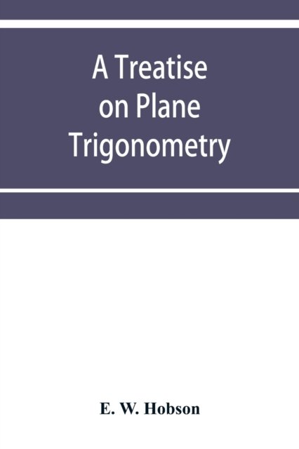 Cover for E W Hobson · A treatise on plane trigonometry (Paperback Book) (2019)