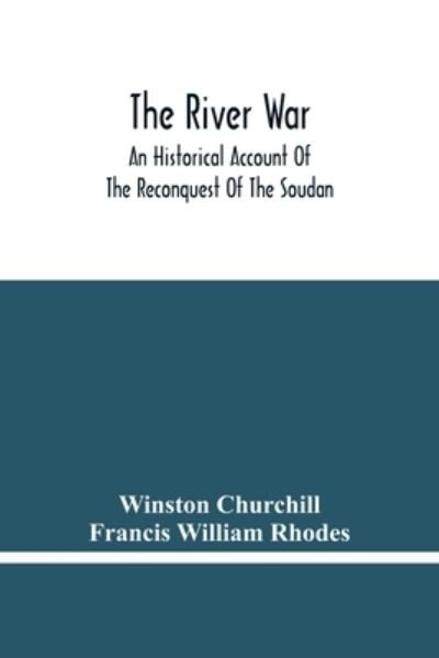 The River War: An Historical Account Of The Reconquest Of The Soudan - Winston Churchill - Kirjat - Alpha Edition - 9789354480959 - perjantai 5. maaliskuuta 2021