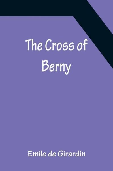 The Cross of Berny - Emile De Girardin - Libros - Alpha Edition - 9789356150959 - 11 de abril de 2022