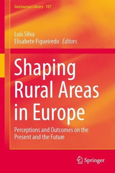 Cover for Luis Silva · Shaping Rural Areas in Europe: Perceptions and Outcomes on the Present and the Future - GeoJournal Library (Gebundenes Buch) [2013 edition] (2013)