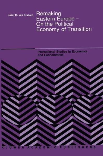 J.M. Van Brabant · Remaking Eastern Europe - On the Political Economy of Transition - International Studies in Economics and Econometrics (Paperback Bog) [Softcover reprint of the original 1st ed. 1990 edition] (2011)