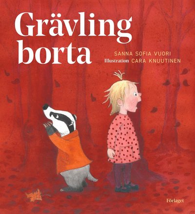 Cover for Cara Knuutinen Sanna Sofia Vuori · Grävling borta (Hardcover Book) (2020)