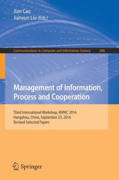 Management of Information, Process and Cooperation: Third International Workshop, MiPAC 2016, Hangzhou, China, September 23, 2016, Revised Selected Papers - Communications in Computer and Information Science - - Books - Springer Verlag, Singapore - 9789811039959 - February 23, 2017