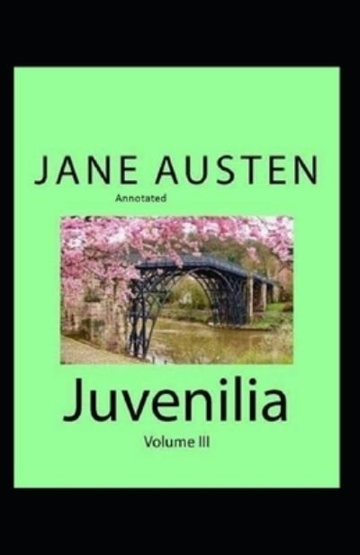 Juvenilia - Volume III Annotated - Jane Austen - Books - Independently Published - 9798420206959 - February 20, 2022