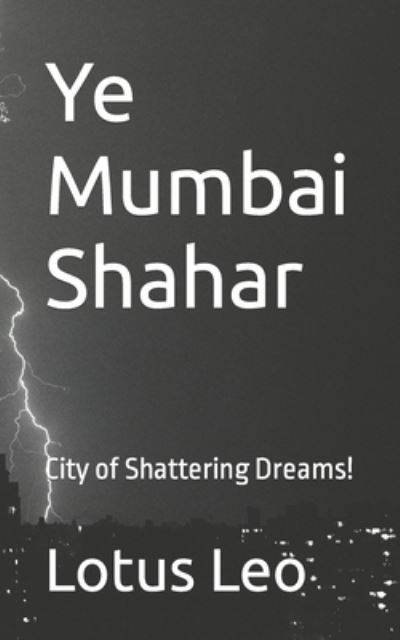 Cover for Lotus Leo · Ye Mumbai Shahar: City of Shattering Dreams! (Paperback Book) (2021)