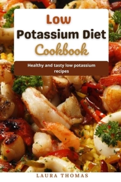 Cover for Laura Thomas · Low Potassium Diet Cookbook: Healthy and tasty low potassium recipes (Paperback Book) (2021)