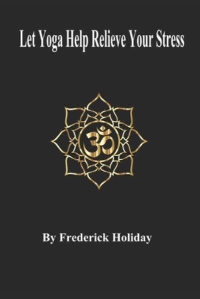 Cover for Frederick Holiday · Let Yoga Help Relieve Your Stress (Paperback Book) (2021)