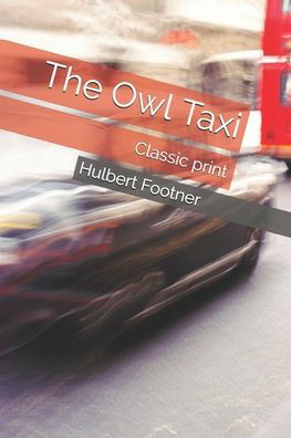 The Owl Taxi - Hulbert Footner - Books - Independently Published - 9798551379959 - October 22, 2020