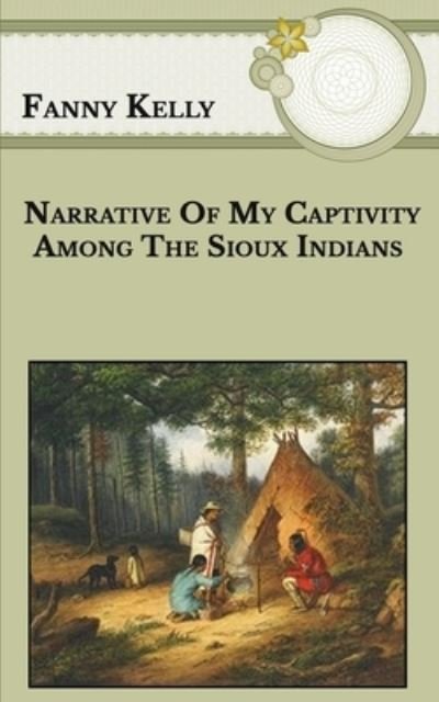 Cover for Fanny Kelly · Narrative Of My Captivity Among The Sioux Indians (Taschenbuch) (2021)