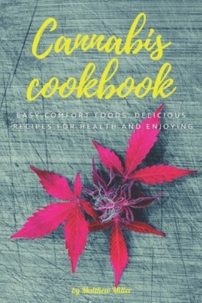 Cannabis cookbook - Matthew Miller - Books - Independently Published - 9798596198959 - January 17, 2021