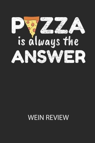 PIZZA is always the ANSWER - Wein Review - Divory Notizbuch - Books - Independently Published - 9798616748959 - February 22, 2020