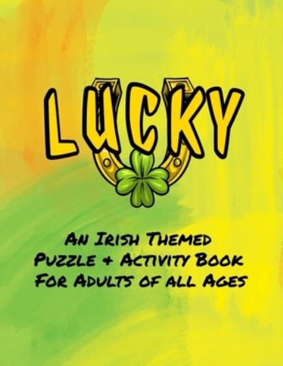 Lucky - An Irish Themed Puzzle & Activity Book for Adults of All Ages - Curly Pug Tails Press - Libros - Independently Published - 9798620439959 - 2 de marzo de 2020