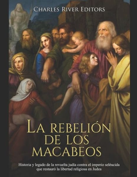 Cover for Charles River Editors · La rebelion de los macabeos (Pocketbok) (2020)