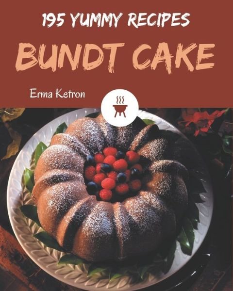 Cover for Erma Ketron · 195 Yummy Bundt Cake Recipes (Paperback Book) (2020)
