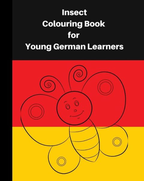 Cover for Angelika Davey · Insect Colouring Book For Young German Learners: A delightful set of fun insects for children, who like colouring in and learning German (Taschenbuch) (2021)