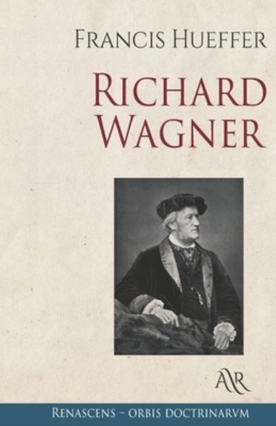 Richard Wagner - Francis Hueffer - Książki - Independently Published - 9798724111959 - 18 marca 2021