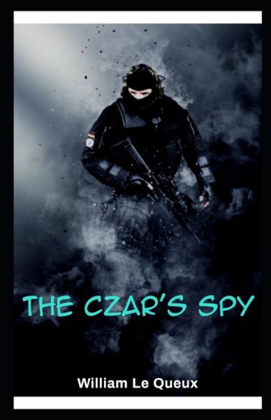 The Czar's Spy Illustrated - William Le Queux - Książki - Independently Published - 9798739649959 - 17 kwietnia 2021