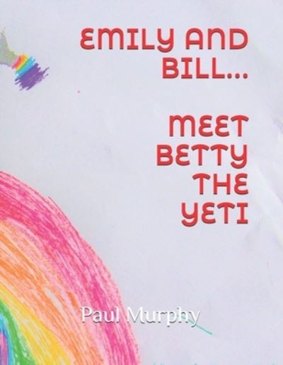 Emily and Bill... Meet Betty the Yeti - The Emily and Bill... - Paul Murphy - Books - Independently Published - 9798747019959 - June 3, 2021