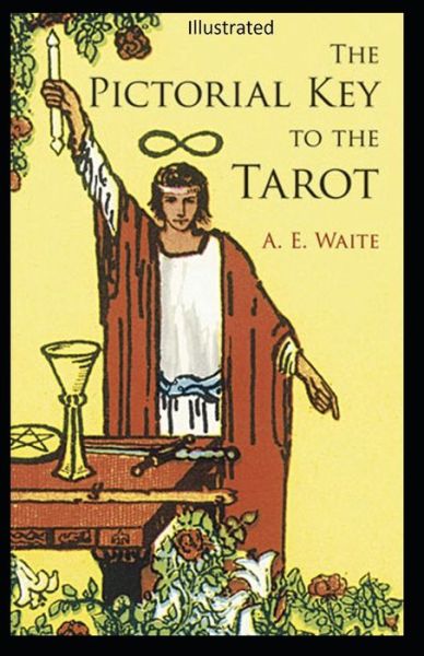 The Pictorial Key to the Tarot Illustrated - Arthur Edward Waite - Books - Independently Published - 9798747303959 - May 1, 2021