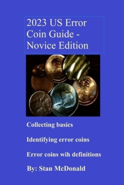 2023 US Error Coin Guide - Novice Edition - Stan C McDonald - Książki - Independently Published - 9798832696959 - 29 maja 2022